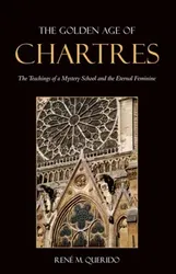 Golden Age of Chartres. The Teachings of a Mystery School and the Eternal Feminine, Paperback - Rene M. Querido