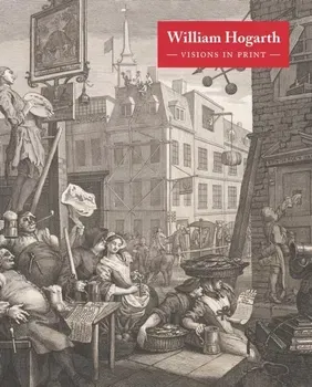 WILLIAM HOGARTH VISIONS IN PRINT, Hardback - ***