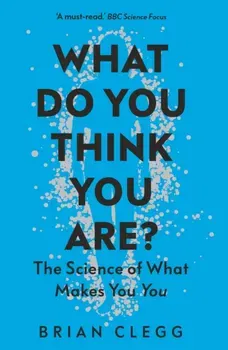 What Do You Think You Are?. The Science of What Makes You You, Paperback - Brian Clegg
