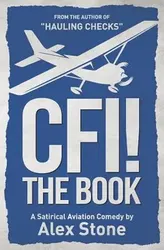 Cfi! the Book: A Satirical Aviation Comedy, Paperback - Alex Stone