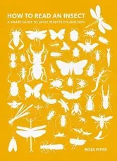 How to Read an Insect. A Smart Guide to What Insects Do and Why, New ed, Paperback - Dr Ross Piper