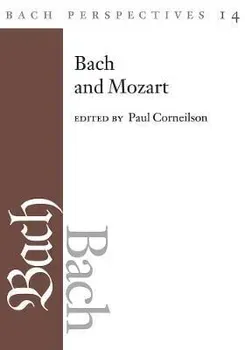 Bach Perspectives, Volume 14. Bach and Mozart: Connections, Patterns, and Pathways, Hardback - ***