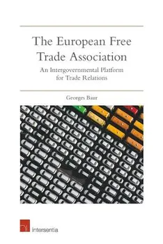 The European Free Trade Association: An Intergovernmental Platform for Trade Relations, Paperback - Georges Baur