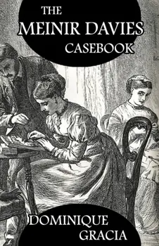 The Meinir Davies Casebook. Cases Solved in the Shadows of Mr Sherlock Holmes, Mrs D Dene, et al., Paperback - Dominique Gracia