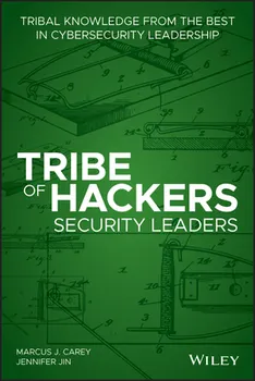 Tribe of Hackers Security Leaders: Tribal Knowledge from the Best in Cybersecurity Leadership, Paperback - Marcus J. Carey