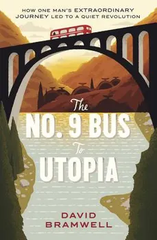 The No.9 Bus to Utopia. How one man's extraordinary journey led to a quiet revolution, Paperback - David Bramwell