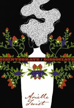 Disintegrate/Dissociate, Paperback - Arielle Twist