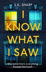I Know What I Saw. A perfect memory. A perfect murder., Paperback - S K Sharp