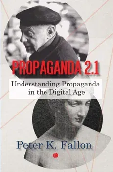 Propaganda 2.1. Understanding Propaganda in the Digital Age, Paperback - Peter K. Fallon