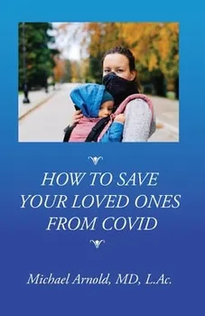 How to Save Your Loved Ones From COVID, Paperback - Michael Arnold