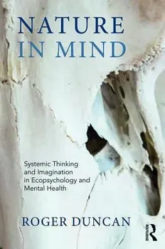 Nature in Mind. Systemic Thinking and Imagination in Ecopsychology and Mental Health, Paperback - Roger Duncan