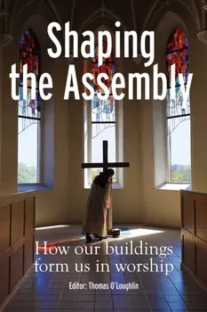 Shaping the Assembly. How our Buildings Form Us in Worship, Paperback - ***