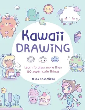 Kawaii Drawing. Learn to draw more than 100 super cute things, Paperback - Becky Castaneda