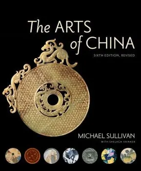The Arts of China, Sixth Edition, Revised and Expanded, Paperback - Michael Sullivan