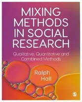 Mixing Methods in Social Research. Qualitative, Quantitative and Combined Methods, Paperback - Ralph P. Hall