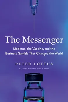 The Messenger. Moderna, the Vaccine, and the Business Gamble That Changed the World, Hardback - Peter Loftus