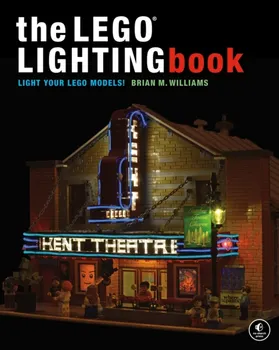 The Lego Lighting Book. Light Your LEGO Models!, Paperback - Brian M Williams