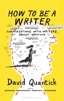 How to Be a Writer, Paperback - David (Author) Quantick