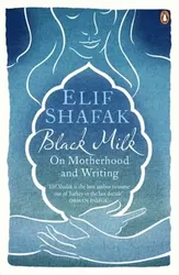 Black Milk. On Motherhood and Writing, Paperback - Elif Shafak