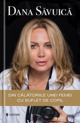 Din calatoriile unei femei cu suflet de copil | Dana Savuică