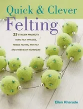 Quick & Clever Felting. Over 30 Stylish Projects, Paperback - Ellen Kharade
