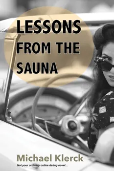 Lessons from the Sauna. Not your ordinary online dating novel…, Paperback - Michael Klerck