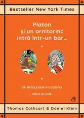 Platon si un ornitorinc intra intr-un bar… Sa intelegem filozofia prin glume - Thomas Cathcart, Daniel Klein