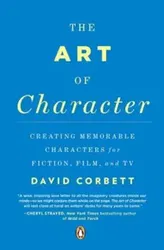 The Art of Character: Creating Memorable Characters for Fiction, Film, and TV, Paperback - David Corbett