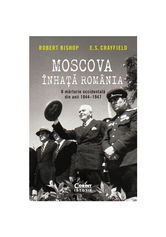 Moscova inhata Romania. O marturie occidentala din anii 1944–1947