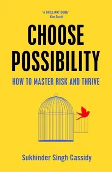 Choose Possibility. How to Master Risk and Thrive, Hardback - Sukhinder Singh Cassidy
