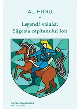 Legenda valaha, Sageata capitanului Ion. Volumul I, Alexandru Mitru