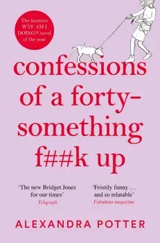 Confessions of a Forty-Something F**k Up, Paperback - Alexandra Potter