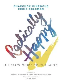 Radically Happy: A User's Guide to the Mind, Paperback - Phakchok Rinpoche