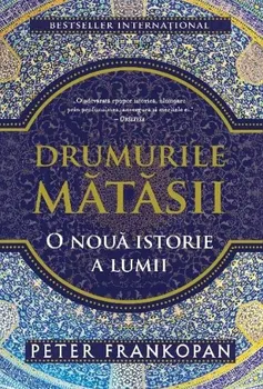 Drumurile matasii. O noua istorie a lumii - Peter Frankopan