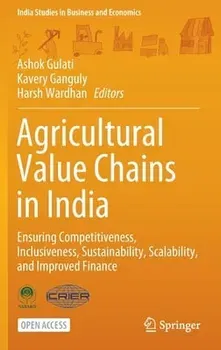 Agricultural Value Chains in India: Ensuring Competitiveness, Inclusiveness, Sustainability, Scalability, and Improved Finance - Ashok Gulati