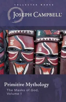 Primitive Mythology. (The Masks of God, Volume 1), Paperback - Joseph Campbell