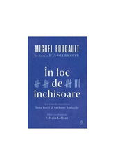 In loc de inchisoare. Michel Foucault in dialog cu Jean-Paul Brodeur