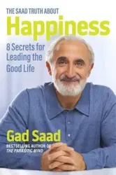 The Saad Truth about Happiness. 8 Secrets for Leading the Good Life, Hardback - Gad Saad