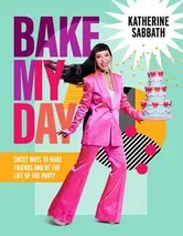 Bake My Day. Sweet ways to make friends and be the life of the party, Hardback - Katherine Sabbath