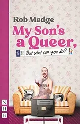 My Son's a Queer (But What Can You Do?) (NHB Modern Plays), Paperback - Rob Madge
