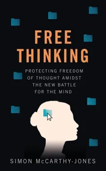 Freethinking. Protecting Freedom of Thought Amidst the New Battle for the Mind, Hardback - Simon McCarthy-Jones