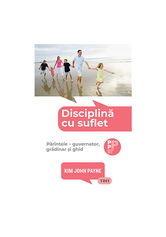 Disciplina cu suflet. Parintele – guvernator, gradinar si ghid