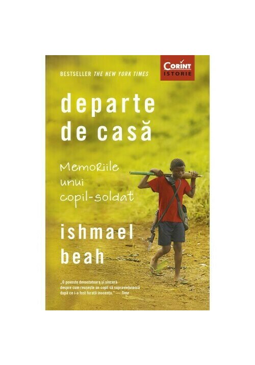 Departe de casa. Memoriile unui copil-soldat