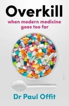 Overkill. when modern medicine goes too far, Paperback - Dr Paul Offit