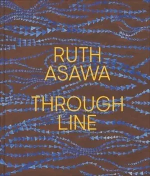 Ruth Asawa Through Line, Hardback - ***