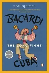 Bacardi and the Long Fight for Cuba: The Biography of a Cause, Paperback - Tom Gjelten