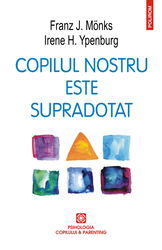 Copilul nostru este supradotat | Franz J. Monks, Irene H. Ypenburg