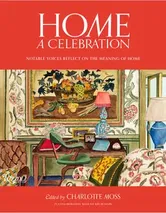 Home: A Celebration: Notable Voices Reflect on the Meaning of Home, Hardcover - Charlotte Moss