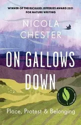 On Gallows Down. Place, Protest and Belonging (Shortlisted for the Wainwright Prize 2022 for Nature Writing - Highly Commended), Paperback - Nicola Chester