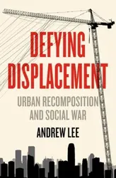 Defying Displacement. Urban Recomposition and Social War, Paperback - Andrew Lee